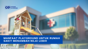Manfaat Playground Untuk Rumah Sakit Menambah Nilai Lebih