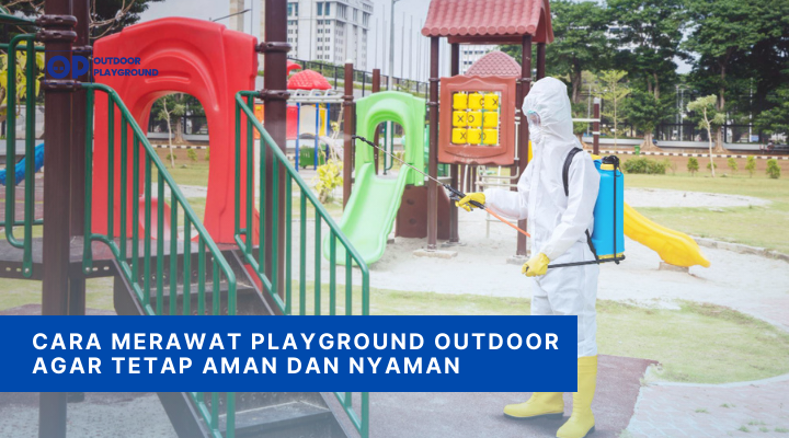 Cara Merawat Playground Outdoor Agar Tetap Aman dan Nyaman