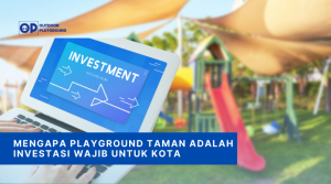 Mengapa Playground Taman adalah Investasi Wajib untuk Kota