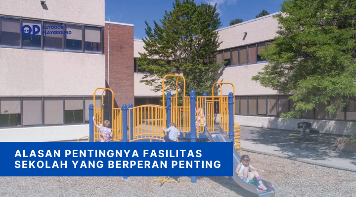 Alasan Pentingnya Fasilitas Sekolah yang Berperan Penting