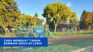 Cara Membuat Taman Bermain Sekolah Lebih
