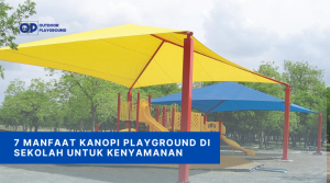 Manfaat Kanopi Playground Sekolah untuk Kenyamanan Anak - Outdoor Playground