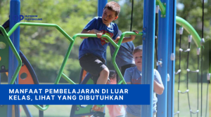 Manfaat Pembelajaran di Luar Kelas, Lihat yang Dibutuhkan