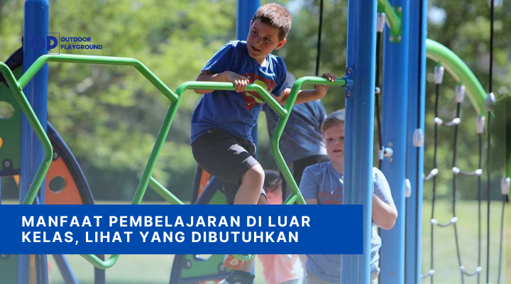 Manfaat Pembelajaran di Luar Kelas, Lihat yang Dibutuhkan