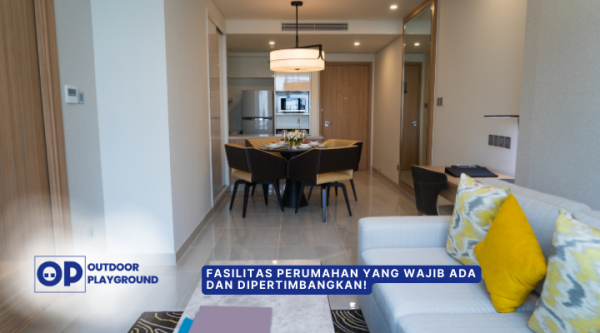 Fasilitas Perumahan Yang Wajib Ada Dan Dipertimbangkan