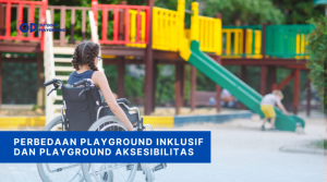 Perbedaan Playground Inklusif dan Playground Aksesibilitas
