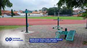 Cara Menjaga Fasilitas Umum Agar Terawat dan Tahan Lama