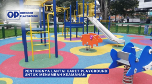 Pentingnya Lantai Karet Playground untuk Menambah Keamanan