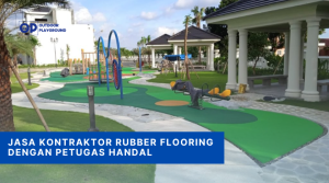 Jasa Kontraktor Rubber Flooring dengan Petugas Handal