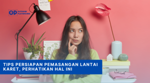 Tips Persiapan Pemasangan Lantai Karet, Perhatikan Hal ini