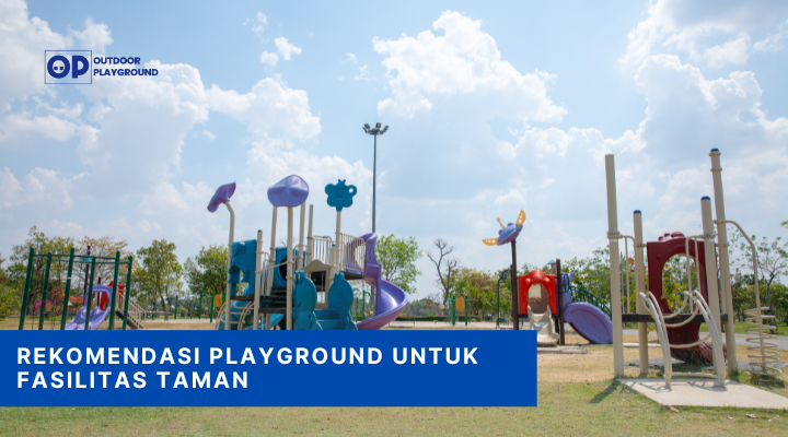 Rekomendasi Playground untuk Fasilitas Taman
