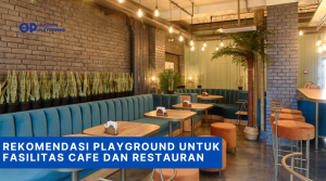 Rekomendasi Playground untuk Fasilitas Cafe dan Restauran