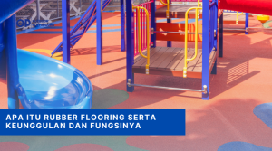 Apa itu Rubber Flooring Serta Keunggulan dan Fungsinya