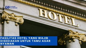 Fasilitas Hotel yang Wajib Disediakan untuk Tamu Agar Nyaman