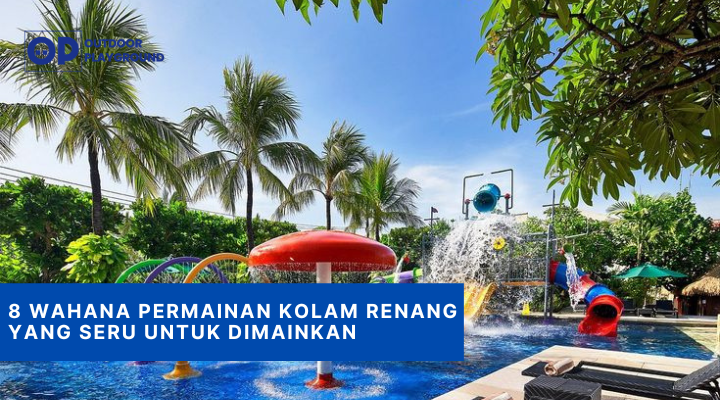 8 Wahana Permainan Kolam Renang yang Seru untuk Dimainkan
