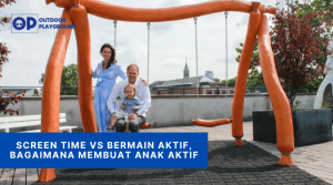 Screen Time VS Bermain Aktif, Bagaimana Membuat Anak Aktif