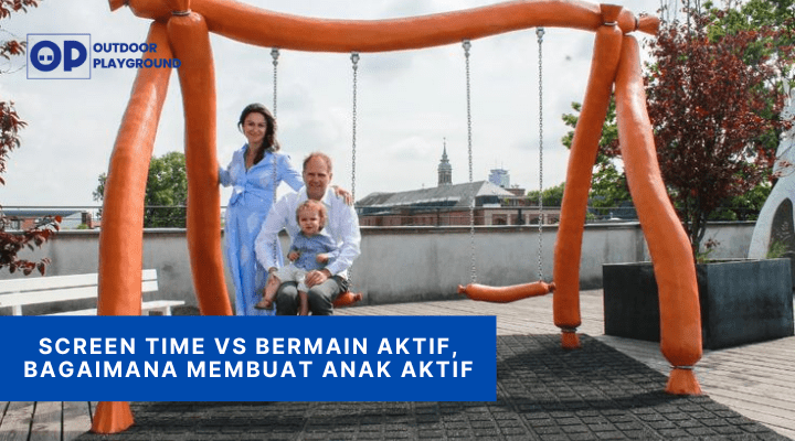 Screen Time VS Bermain Aktif, Bagaimana Membuat Anak Aktif