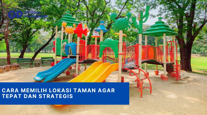 Cara Memilih Lokasi Taman Agar Tepat dan Strategis
