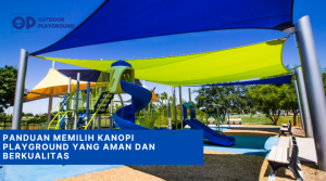 Panduan Memilih Kanopi Playground yang Aman dan Berkualitas