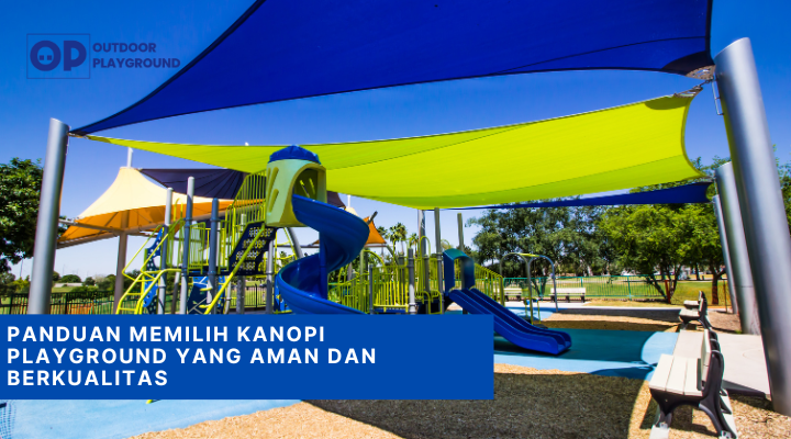 Panduan Memilih Kanopi Playground yang Aman dan Berkualitas