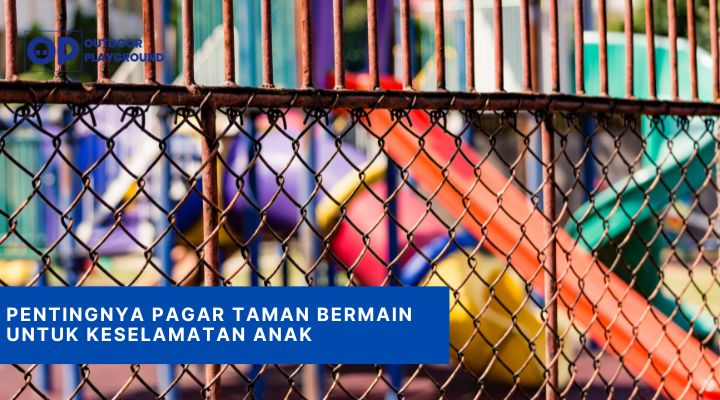 Pentingnya Pagar Taman Bermain Untuk Keselamatan Anak