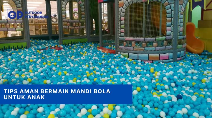 tips aman bermain mandi bola untuk anak