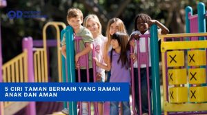 Ciri Taman Bermain yang Ramah Anak dan Aman