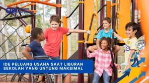 Ide Peluang Usaha Saat Liburan Sekolah