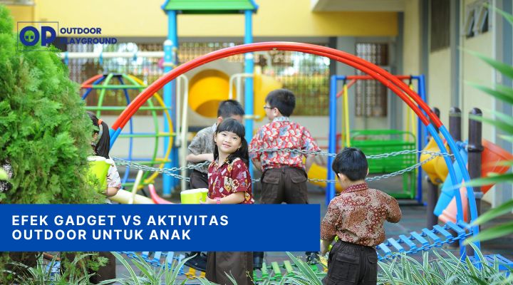 Efek Gadget vs Aktivitas Outdoor, Untuk Perkembangan Anak