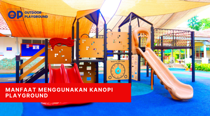 Manfaat menggunakan kanopi playground