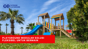 Playground Modular Solusi Fleksibel untuk Bermain