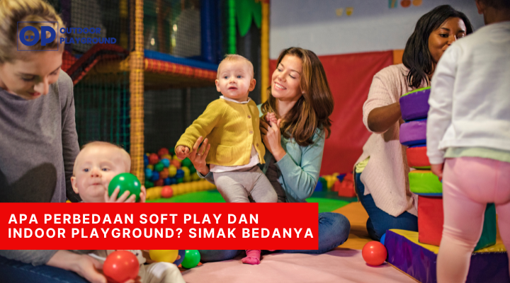 Apa Perbedaan Soft Play dan Indoor Playground Simak Bedanya
