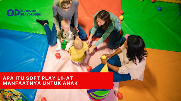 Apa itu Soft Play Lihat Manfaatnya untuk Anak