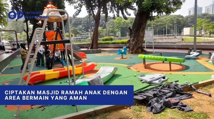 Ciptakan Masjid Ramah Anak dengan Area Bermain yang Aman