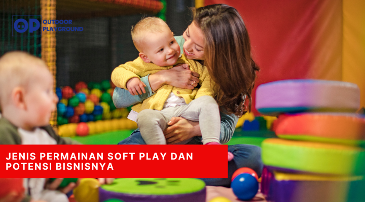 Jenis Permainan Soft Play dan Potensi Bisnisnya