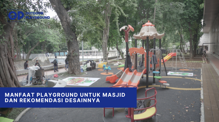Manfaat Playground untuk Masjid dan Rekomendasi Desainnya