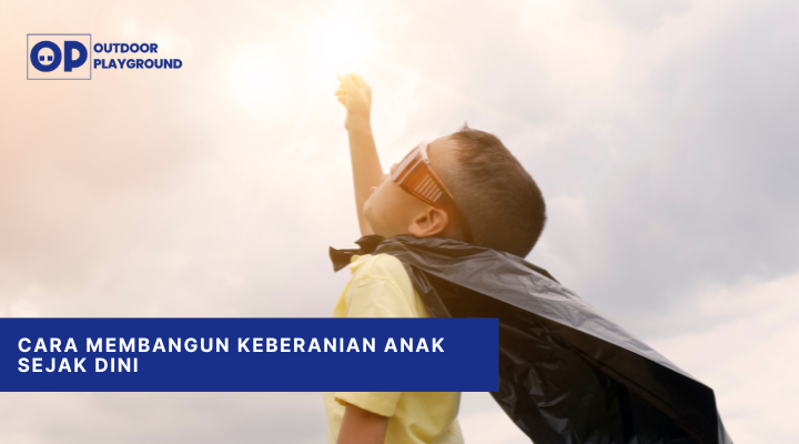 Cara Membangun Keberanian Anak Sejak Dini