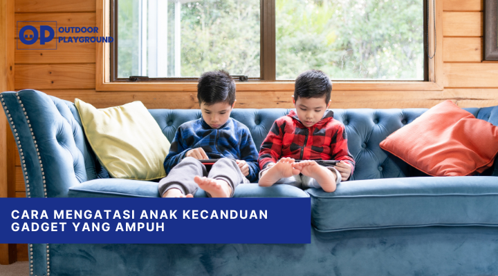 Cara Mengatasi Anak Kecanduan Gadget yang Ampuh