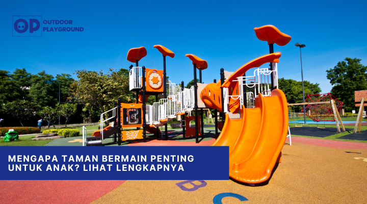 Mengapa Taman Bermain Penting untuk Anak Lihat Lengkapnya