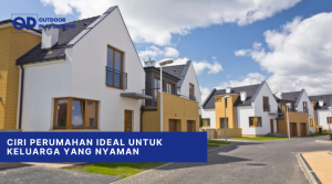 Ciri Perumahan Ideal Untuk Keluarga yang Nyaman