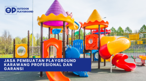 Jasa Pembuatan Playground Karawang Profesional dan Garansi