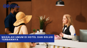 Masalah Umum di Hotel dan Solusi Terbaiknya