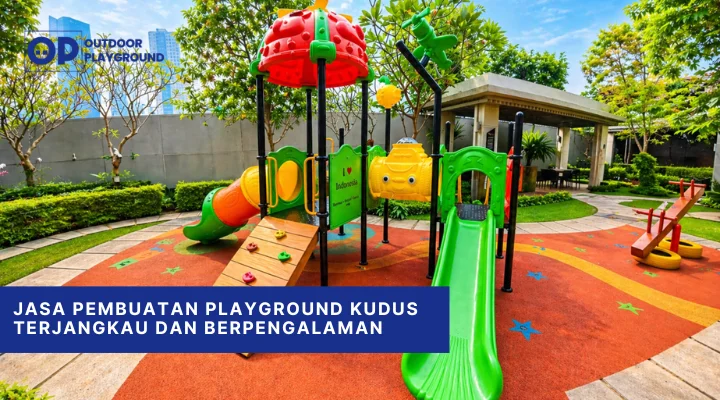 Jasa Pembuatan Playground Kudus Terjangkau dan Berpengalaman