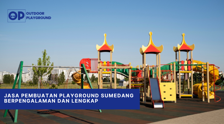 Jasa Pembuatan Playground Sumedang Berpengalaman dan Lengkap